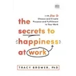 The Secrets to Happiness at Work (How to Choose and Creat...