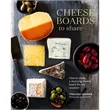 Cheese Boards to Share (How to create a stunning cheese b...