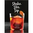 Shake. Stir. Sip. (More than 50 Effortless Cocktails Made...