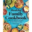 The Healthy Family Cookbook (100 Fast and Easy Recipes fo...