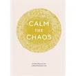 Calm the Chaos Journal (A Daily Practice for a More Peace...
