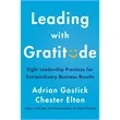 Leading with Gratitude (Eight Leadership Practices for Ex...