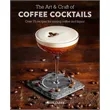 The Art & Craft of Coffee Cocktails (Over 80 recipes for ...