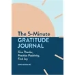 The 5-Minute Gratitude Journal (Give Thanks, Practice Pos...
